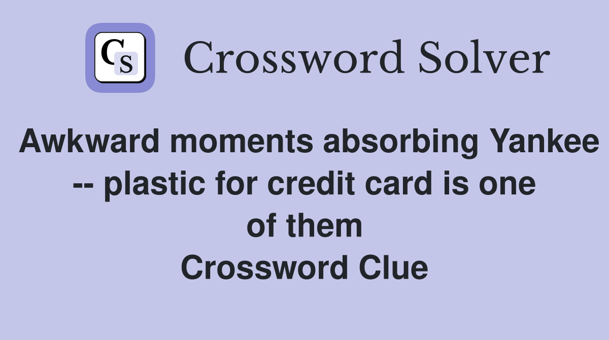 Awkward moments absorbing Yankee plastic for credit card is one of